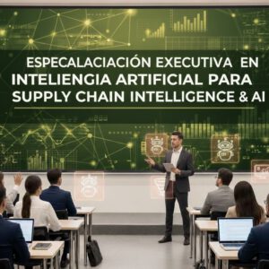 ESPECIALIZACIÓN EJECUTIVA EN SUPPLY CHAIN INTELLIGENCE & AI