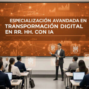 ESPECIALIZACIÓN AVANZADA EN TRANSFORMACIÓN DIGITAL EN RR. HH. CON IA