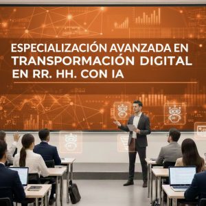 ESPECIALIZACIÓN AVANZADA EN TRANSFORMACIÓN DIGITAL EN RR. HH. CON IA